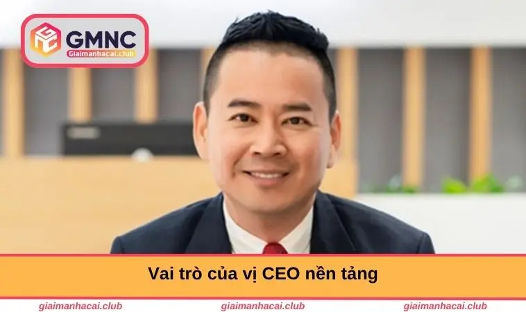 Vai trò của vị CEO nền tảng