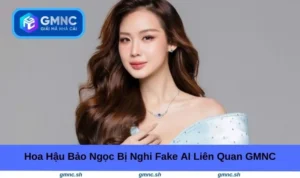 Hoa hậu Bảo Ngọc bị nghi fake AI liên quan GMNC