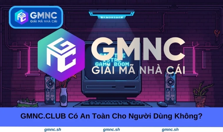 GMNC.CLUB có an toàn cho người dùng không